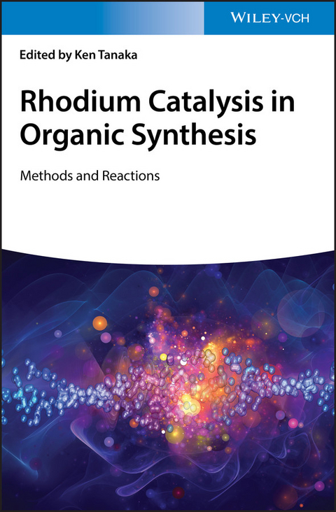 Rhodium Catalysis in Organic Synthesis - Ken Tanaka