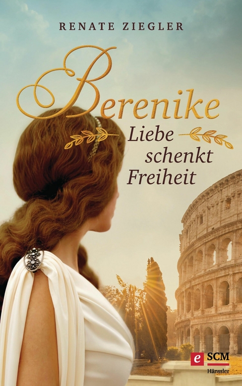 Berenike &ndash; Liebe schenkt Freiheit - Renate Ziegler