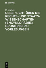 Uebersicht über die Rechts- und Staatswissenschaften (Encyklopädie): Grundriss zu Vorlesungen - R. Stephan
