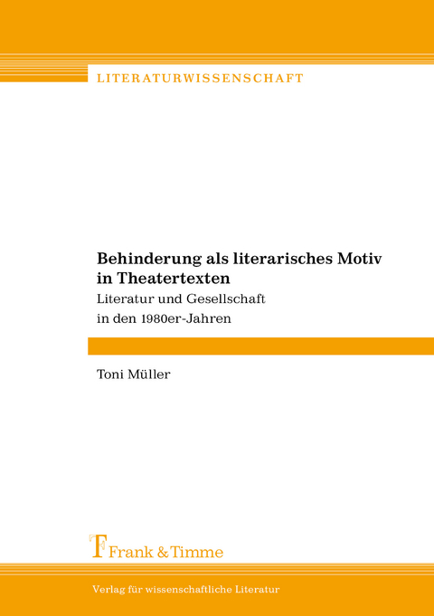 Behinderung als literarisches Motiv in Theatertexten -  Toni M&uuml;ller