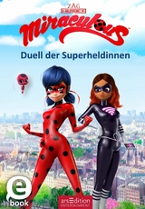 Miraculous &ndash; Duell der Superheldinnen (Miraculous 6)