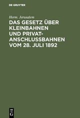 Das Gesetz über Kleinbahnen und Privatanschlußbahnen vom 28. Juli 1892 - Herm. Jerusalem