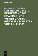 Das Reichsgesetz betreffend die Erwerbs- und Wirthschaftsgenossenschaften vom 1. Mai 1889 - Ludolf Parisius, Hans Cr&uuml;ger