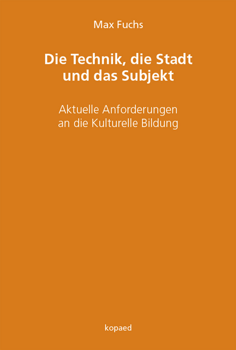 Die Technik, die Stadt und das Subjekt -  Max Fuchs