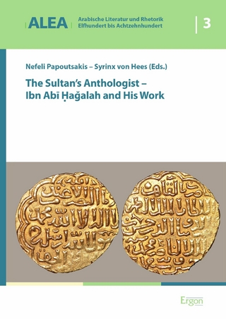 The Sultan's Anthologist - Ibn Abi Hagalah and His Work
