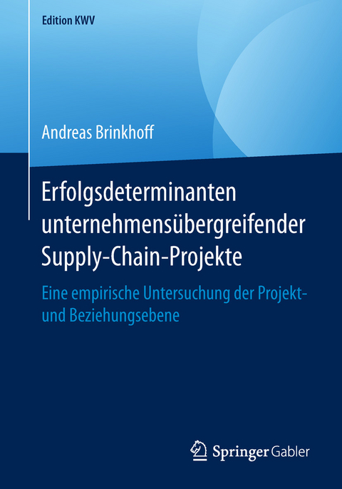 Erfolgsdeterminanten unternehmens&uuml;bergreifender Supply-Chain-Projekte - Andreas Brinkhoff