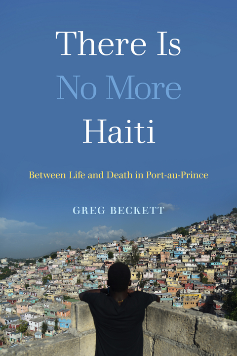There Is No More Haiti -  Greg Beckett