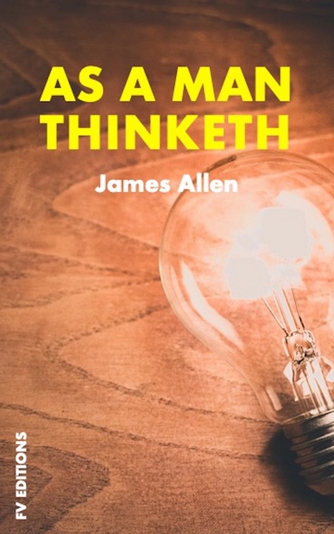 As a man thinketh -  James Allen