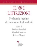Il &rsquo;68 e l&rsquo;istruzione. Prodromi e ricadute dei movimenti degli studenti - Luciano Benadusi, Vittorio Campione, Roberto Moscati