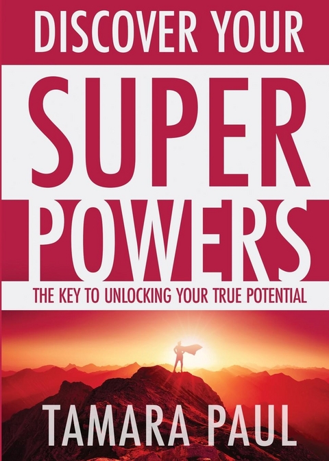 Discover Your Superpowers: The Key to Unlocking Your True Potential -  Tamara Paul