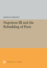 Napoleon III and the Rebuilding of Paris - David H. Pinkney