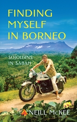 Finding Myself in Borneo - Neill McKee