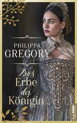Das Erbe der K&ouml;nigin - Philippa Gregory