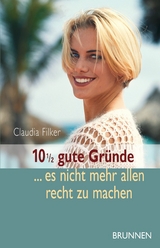 10 1/2 gute Gründe, es nicht mehr allen recht zu machen - Claudia Filker