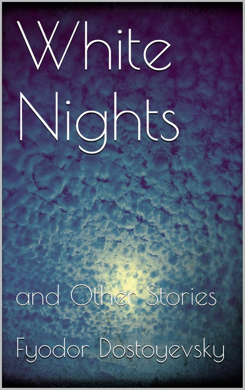 White Nights and Other Stories - Fyodor Dostoyevsky