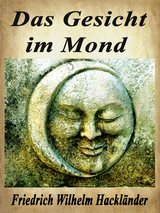 Das Gesicht im Mond - Friedrich Wilhelm Hackl&auml;nder