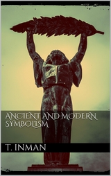 Ancient and Modern Symbolism - Thomas Inman