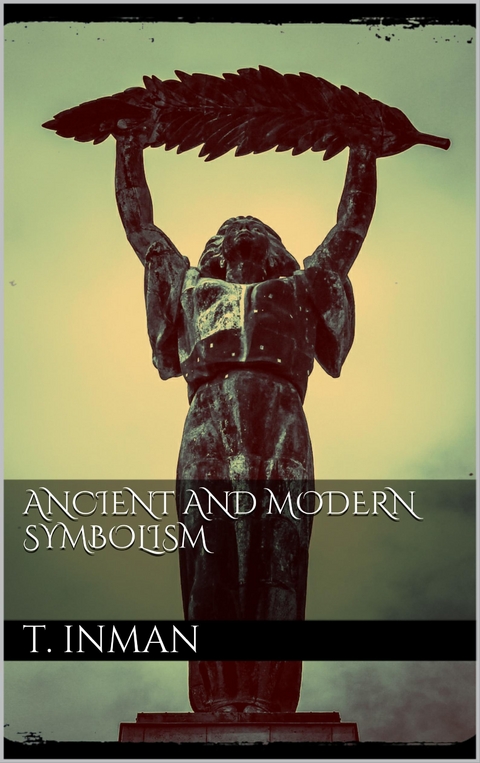 Ancient and Modern Symbolism - Thomas Inman