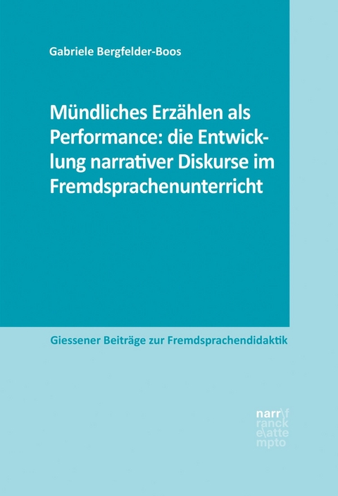 M&uuml;ndliches Erz&auml;hlen als Performance: die Entwicklung narrativer Diskurse im Fremdsprachenunterricht - Gabriele Bergfelder-Boos