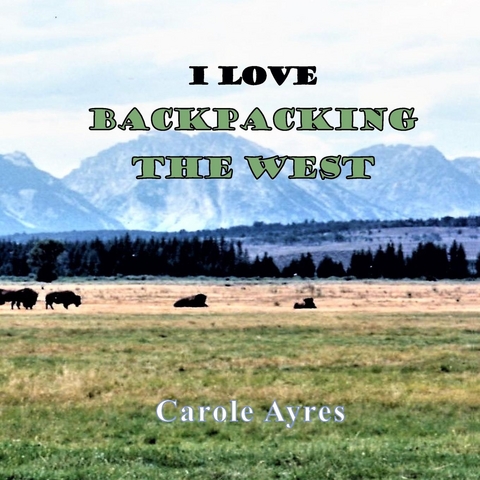 I LOVE Backpacking the West - Carole Ayres