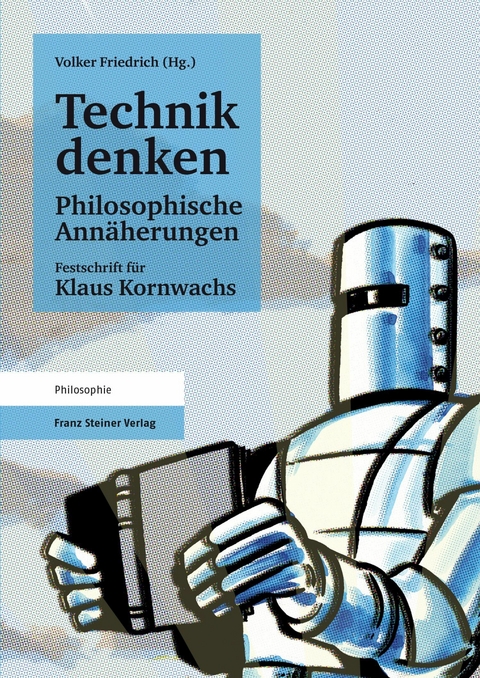 Technik denken. Philosophische Ann&auml;herungen - 
