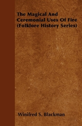 The Magical and Ceremonial Uses of Fire (Folklore History Series) - Winifred S. Blackman