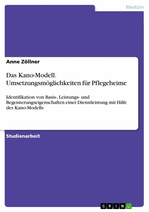 Das Kano-Modell. Umsetzungsm&ouml;glichkeiten f&uuml;r Pflegeheime - Anne Z&ouml;llner