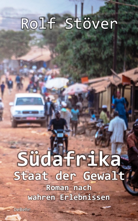 S&uuml;dafrika - Staat der Gewalt - Roman nach wahren Erlebnissen -  Rolf St&ouml;ver