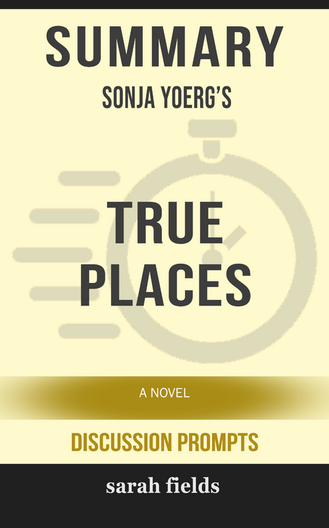 Summary: Sonja Yoerg's True Places -  Sarah Fields