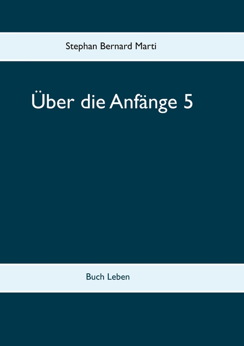 &Uuml;ber die Anf&auml;nge 5 - Stephan Bernard Marti