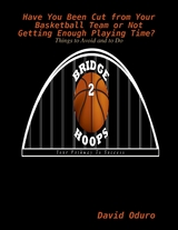 Have You Been Cut from Your Basketball Team or Not Getting Enough Playing Time? Things to Avoid and to Do -  David Oduro