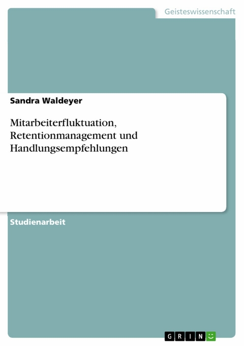 Mitarbeiterfluktuation, Retentionmanagement und Handlungsempfehlungen -  Sandra Waldeyer