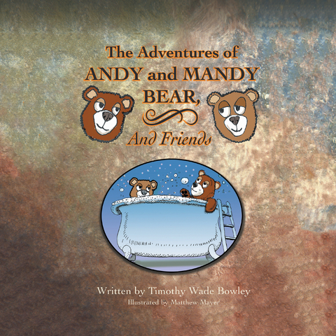 The Adventures of Andy and Mandy Bear and Friends - Timothy Wade Bowley