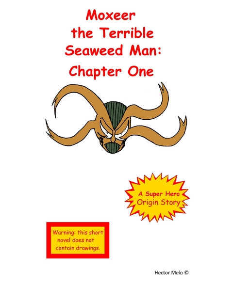 Moxeer the Terrible Seaweed Man: Chapter One -  Hector Melo