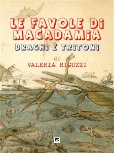 Le favole di Macadamia - Draghi e tritoni - Valeria Riguzzi