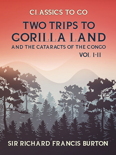 Two Trips to Gorilla Land and the Cataracts of the Congo Vol I & Vol II -  Sir Richard Francis Burton