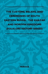 The Customs, Beliefs, and Ceremonies of South Eastern Russia - The Khazar and Mordvin Kingdoms (Folklore History Series) -  Various authors