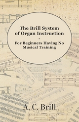 The Brill System of Organ Instruction - For Beginners Having No Musical Training - With Registrations for the Hammond Organ, Pipe Organ, and Directions for the use of the Hammond Solovox - A. C. Brill