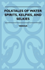 Folktales of Water Spirits, Kelpies, and Selkies -  Various authors
