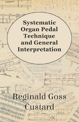 Systematic Organ Pedal Technique and General Interpretation -  Reginald Goss Custard