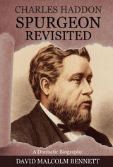Charles Haddon Spurgeon Revisited -  David Malcolm Bennett