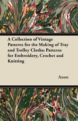 A Collection of Vintage Patterns for the Making of Tray and Trolley Cloths; Patterns for Embroidery, Crochet and Knitting -  ANON