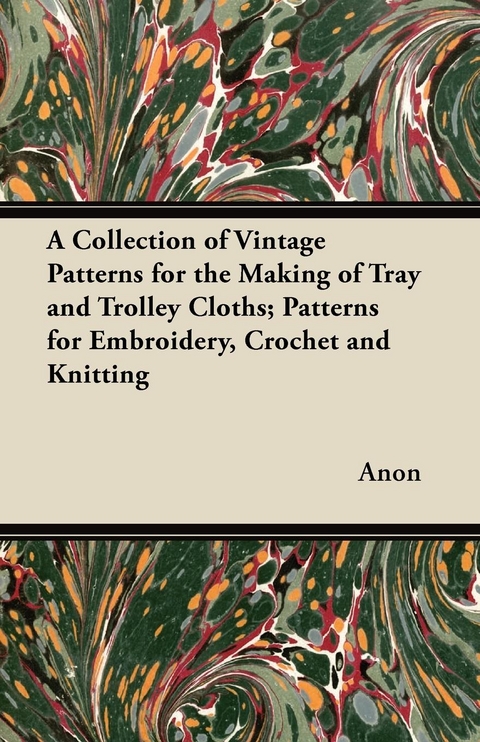 A Collection of Vintage Patterns for the Making of Tray and Trolley Cloths; Patterns for Embroidery, Crochet and Knitting -  ANON