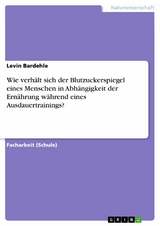 Wie verh&auml;lt sich der Blutzuckerspiegel eines Menschen in Abh&auml;ngigkeit der Ern&auml;hrung w&auml;hrend eines Ausdauertrainings? -  Levin Bardehle