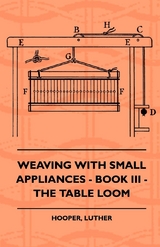 Weaving With Small Appliances - Book III - The Table Loom - Luther Hooper