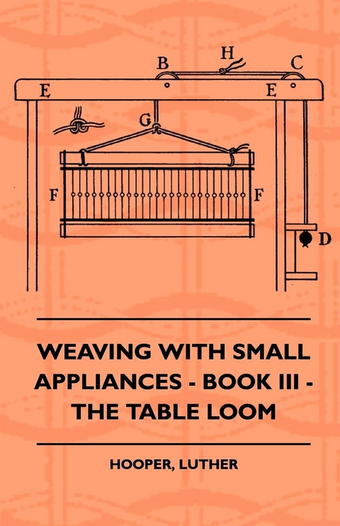 Weaving With Small Appliances - Book III - The Table Loom - Luther Hooper
