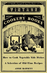 How to Cook Vegetable Side Dishes - A Selection of Old-Time Recipes - Annie Barnett