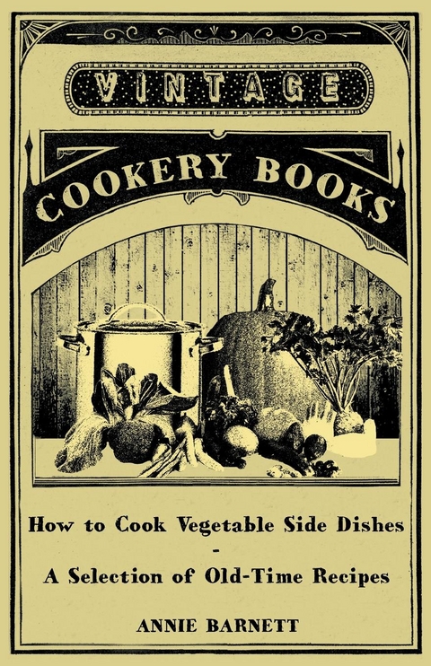 How to Cook Vegetable Side Dishes - A Selection of Old-Time Recipes - Annie Barnett