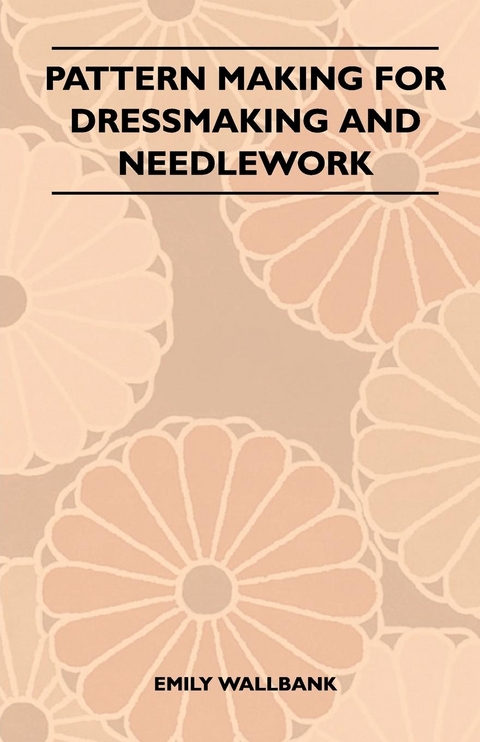 Pattern Making for Dressmaking and Needlework - Emily Wallbank
