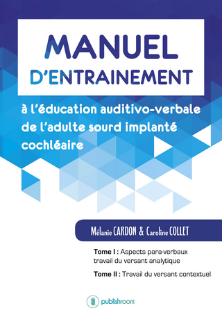 Manuel d'entrainement a l'education auditivo-verbale de l'adulte sourd implante cochleaire